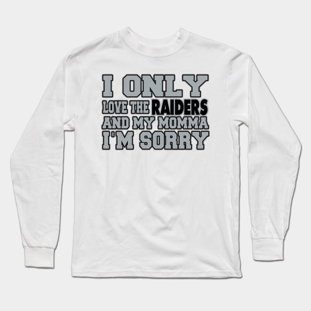 Only Love the Raiders and My Momma! Long Sleeve T-Shirt by OffesniveLine